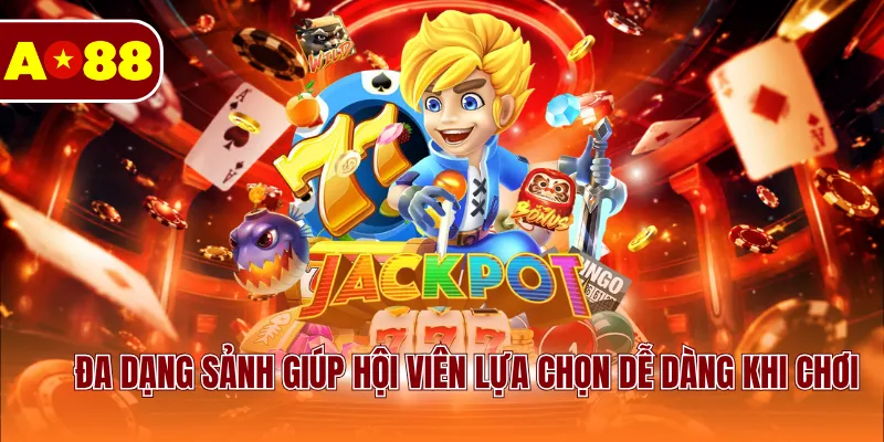 Đa dạng sảnh giúp hội viên lựa chọn dễ dàng khi chơi