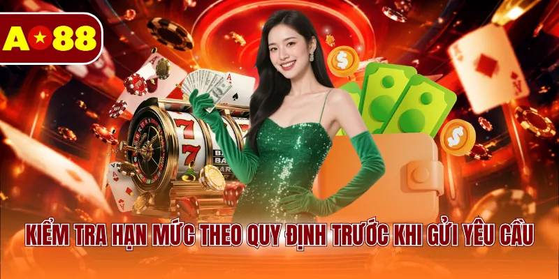 Kiểm tra hạn mức theo quy định trước khi gửi yêu cầu