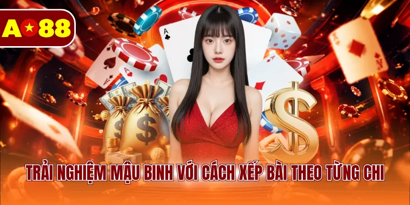 Trải nghiệm mậu binh với cách xếp bài theo từng chi